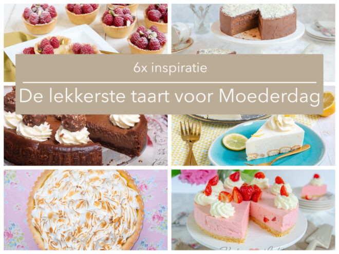6x de lekkerste taart voor Moederdag